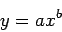 \begin{displaymath}
y=ax^b
\end{displaymath}