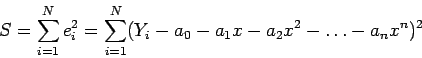 \begin{displaymath}
S=\sum_{i=1}^N e_i^2=\sum_{i=1}^N (Y_i - a_0 - a_1x - a_2x^2 - \ldots - a_nx^n)^2
\end{displaymath}