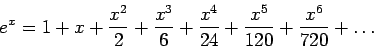 \begin{displaymath}
e^x=1+x+\frac{x^2}{2}+\frac{x^3}{6}+\frac{x^4}{24}+\frac{x^5}{120}+\frac{x^6}{720}+\ldots
\end{displaymath}