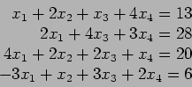 \begin{displaymath}
\begin{array}{r}
x_1+2x_2+x_3+4x_4=13\\
2x_1+4x_3+3x_4=28...
... 4x_1+2x_2+2x_3+x_4=20\\
-3x_1+x_2+3x_3+2x_4=6\\
\end{array}\end{displaymath}