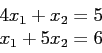 \begin{displaymath}
\begin{array}{r}
4x_1+x_2=5\\
x_1+5x_2=6\\
\end{array}\end{displaymath}