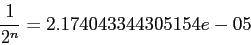 \begin{displaymath}
\frac{1}{2^n}=2.174043344305154e-05
\end{displaymath}