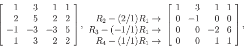 \begin{displaymath}
\left[
\begin{array}{rrrr}
1 & 3 & 1 & 1 \\
2 & 5 & 2 & 2...
...\
0 & 0 & -2 & 6 \\
0 & 0 & 1 & 1 \\
\end{array} \right],
\end{displaymath}