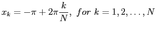 $\displaystyle x_k=-\pi+ 2\pi \frac{k}{N}, for k=1,2,\ldots,N
$