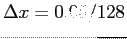 $ \Delta x = 0.05/128$