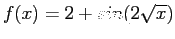 $ f(x)=2+sin(2\sqrt x)$