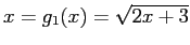 $ x = g_1(x) =\sqrt {2x + 3}$