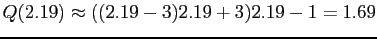 $\displaystyle Q(2.19)\approx((2.19 - 3)2.19+3)2.19 - 1 = 1.69
$