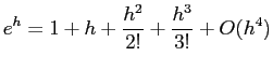 $\displaystyle e^h = 1+h+\frac{h^2}{2!} + \frac{h^3}{3!} +O(h^4)
$