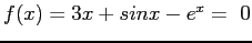 $ f(x) = 3x + sin x - e^x= 0$