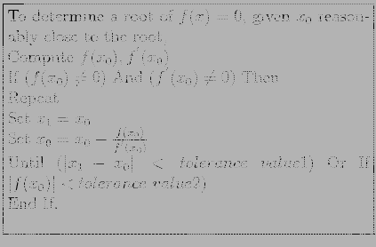 \fbox{\parbox{9cm}{
To determine a root of $f(x) = 0$, given $x_0$ reasonably c...
...lerance value1)$ Or
If $\vert f(x_0)\vert < tolerance value2)$\\
End If.\\
}}