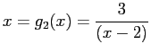 $\displaystyle x=g_2(x)=\frac{3}{(x-2)}
$