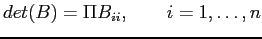 $\displaystyle det(B)=\Pi B_{ii},      i = 1,\ldots, n
$