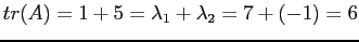 $ tr(A)=1 + 5=\lambda_1+\lambda_2=7+(-1)=6$