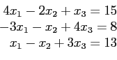 \begin{displaymath}
\begin{array}{r}
4x_1-2x_2+ x_3=15 \\
-3x_1 -x_2+4x_3=8 \\
x_1 -x_2+3x_3=13 \\
\end{array}\end{displaymath}