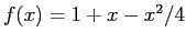 $ f(x) = 1 + x - x^2/4$