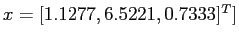 $ x =[1.1277, 6.5221, 0.7333]^T]$