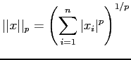 $\displaystyle \vert\vert x\vert\vert _p=\left( \sum_{i=1}^n \vert x_i\vert^p \right)^{1/p}
$