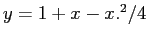 $ y=1+x-x.^2/4$