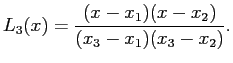 $\displaystyle L_3(x)=\frac{(x-x_1)(x-x_2)}{(x_3-x_1)(x_3-x_2)}.
$