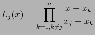 $\displaystyle L_j(x)={\prod_{k=1,k\neq j}^n} \frac{x-x_k}{x_j-x_k}
$