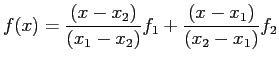 $\displaystyle f(x)=\frac{(x-x_2)}{(x_1-x_2)}f_1+\frac{(x-x_1)}{(x_2-x_1)}f_2
$