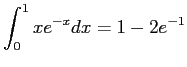 $\displaystyle \int_0^1 xe^{-x}dx=1-2e^{-1}
$