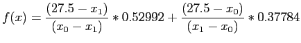 $\displaystyle f(x)=\frac{(27.5-x_1)}{(x_0-x_1)}*0.52992+\frac{(27.5-x_0)}{(x_1-x_0)}*0.37784
$