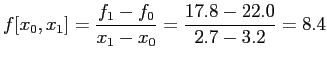 $\displaystyle f[x_0,x_1]=\frac{f_1-f_0}{x_1-x_0}=\frac{17.8-22.0}{2.7-3.2}=8.4
$