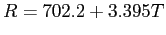 $\displaystyle R=702.2+3.395T
$