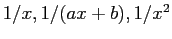 $ 1/x, 1/(ax + b), 1/x^2$