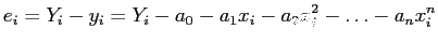 $\displaystyle e_i=Y_i - y_i=Y_i- a_0-a_1x_i-a_2x_i^2-\ldots-a_nx_i^n
$