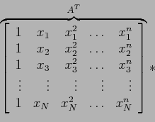 \begin{displaymath}
\overbrace{\left[
\begin{array}{rrrrr}
1 & x_1 & x_1^2 & \l...
...& x_N & x_N^2 & \ldots & x_N^n \\
\end{array} \right]}^{A^T}*
\end{displaymath}