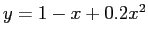 $ y=1- x +0.2x^2$