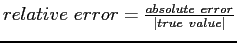 $ relative error=\frac{absolute error}{\vert true value\vert}$