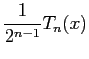 $\displaystyle \frac{1}{2^{n-1}}T_n(x)
$