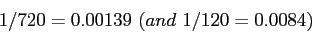 \begin{displaymath}1/720=0.00139~ (and~ 1/120=0.0084)\end{displaymath}