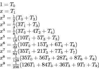 \begin{displaymath}
\begin{array}{l}
1=T_0\\
x = T_1\\
x^2 = \frac{1}{2}(T_0 +...
...x^9=\frac{1}{256}(126T_1 + 84T_3+36T_5+9T_7+T_9)\\
\end{array}\end{displaymath}