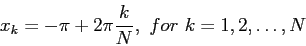 \begin{displaymath}
x_k=-\pi+ 2\pi \frac{k}{N},~for~k=1,2,\ldots,N
\end{displaymath}