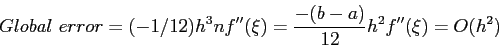 \begin{displaymath}
Global~error=(-1/12)h^3nf''(\xi)= \frac{-(b-a)}{12}h^2f''(\xi)=O(h^2)
\end{displaymath}