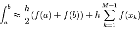 \begin{displaymath}
\int_a^b\approx\frac{h}{2}(f(a)+f(b))+h\sum_{k=1}^{M-1}f(x_k)
\end{displaymath}