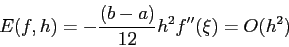 \begin{displaymath}
E(f,h)=-\frac{(b-a)}{12}h^2f''(\xi)=O(h^2)
\end{displaymath}