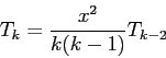 \begin{displaymath}
T_k=\frac{x^2}{k(k-1)}T_{k-2}
\end{displaymath}