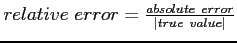 $relative~error=\frac{absolute~error}{\vert true~value\vert}$