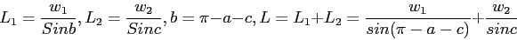 \begin{displaymath}
L_1=\frac{w_1}{Sin b},L_2=\frac{w_2}{Sin c},
b=\pi-a-c,L=L_1+L_2=\frac{w_1}{sin(\pi-a-c)}+\frac{w_2}{sin c}
\end{displaymath}