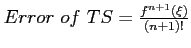 $Error~of~TS=\frac{f^{n+1}(\xi)}{(n+1)!}$