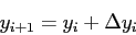 \begin{displaymath}y_{i+1}=y_i+\Delta y_i\end{displaymath}