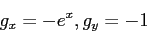 \begin{displaymath}
g_x=-e^x,g_y=-1
\end{displaymath}