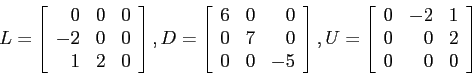 \begin{displaymath}
L=\left[
\begin{array}{rrr}
0 & 0 & 0 \\
-2 & 0 & 0 \\
...
...&-2 & 1 \\
0 & 0 & 2 \\
0 & 0 & 0 \\
\end{array} \right]
\end{displaymath}