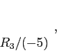 \begin{displaymath}
\begin{array}{r}
\\
\\
R_3/(-5) \\
\end{array},
\end{displaymath}